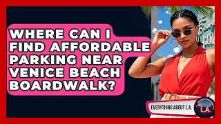 Where Can I Find Affordable Parking Near Venice Beach Boardwalk? - Everything About LA