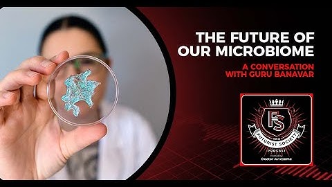 The Future Of Our Microbiome – A Conversation With Guru Banavar