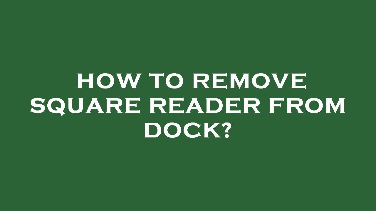 How to remove square reader from dock? YouTube