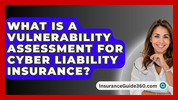 What Is A Vulnerability Assessment For Cyber Liability Insurance? - InsuranceGuide360.com