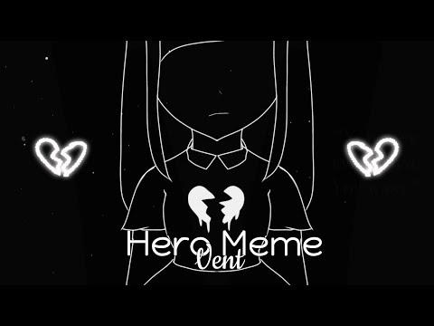 🖤Hero Meme🖤 •Vent•