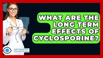 What Are The Long Term Effects Of Cyclosporine? - Optometry Knowledge Base
