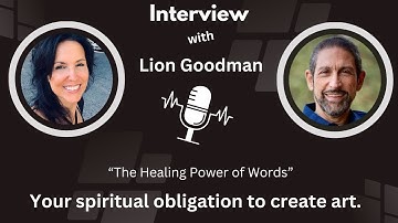 Healing Power of Words Interview with Lion Goodman