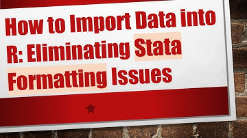 How to Import Data into R: Eliminating Stata Formatting Issues