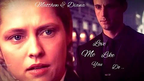 A Discovery Of Witches ~ ⚜Matthew & Diana⚜ ~ Love Me Like You Do