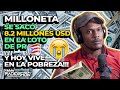 MILLONETA: SE GANO 8.2 MILLONES DE DOLARES EN LA LOTO DE PUERTO RICO Y HOY VIVE EN LA POBREZA!!!