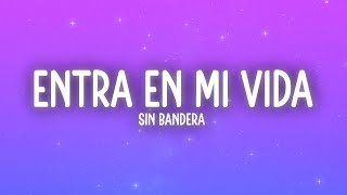 Sin Bandera - Entra En Mi Vida (Letra/Lyrics)