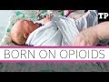 Born on Opioids | What It's Like