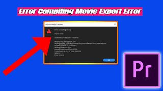 Error Compiling Movie: Export Error Premiere Pro [SOLVED] ✓