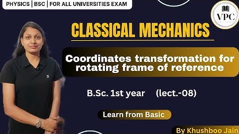 Coordinates transformation for rotating frame of reference/Mechanics-B.Sc. part-1 /lect.-08