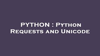 Full PYTHON : Python Requests and Unicode News