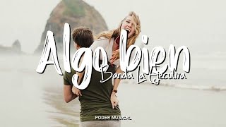 Banda La Ejecutiva - Algo Bien (Letra)