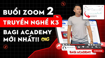 Buổi Zoom 2 | Khóa K3 - Truyền Nghề Youtube Bagi Academy Độc Quyền Mới Nhất! | Phúc Bagi