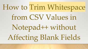 How to Trim Whitespace from CSV Values in Notepad+ +  without Affecting Blank Fields
