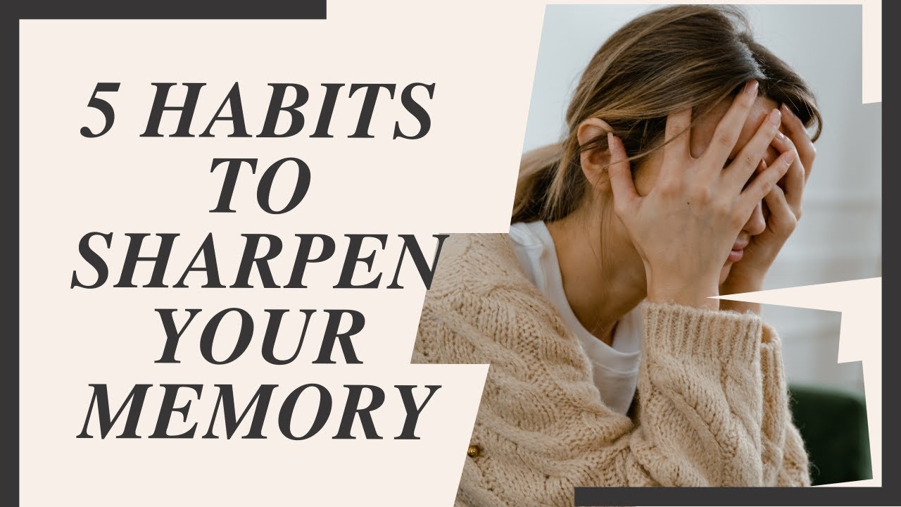 5 Habits To Sharpen And Boost Your Memory - YouTube