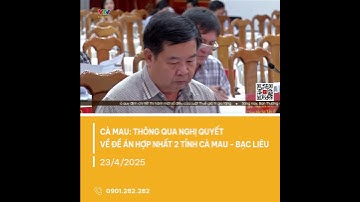 Tỉnh uỷ Cà Mau thông qua Nghị quyết về Đề án hợp nhất 2 tỉnh Cà Mau và Bạc Liêu | VTV CẦN THƠ