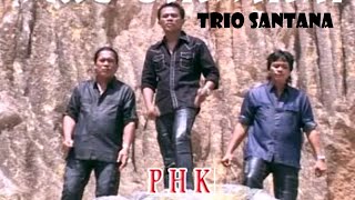 Trio Santana - PHK