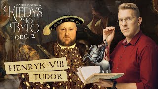 Do sześciu żon sztuka, czyli małżeństwa Henryka VIII | HISTORIA | KIEDYŚ TO BYŁO #2