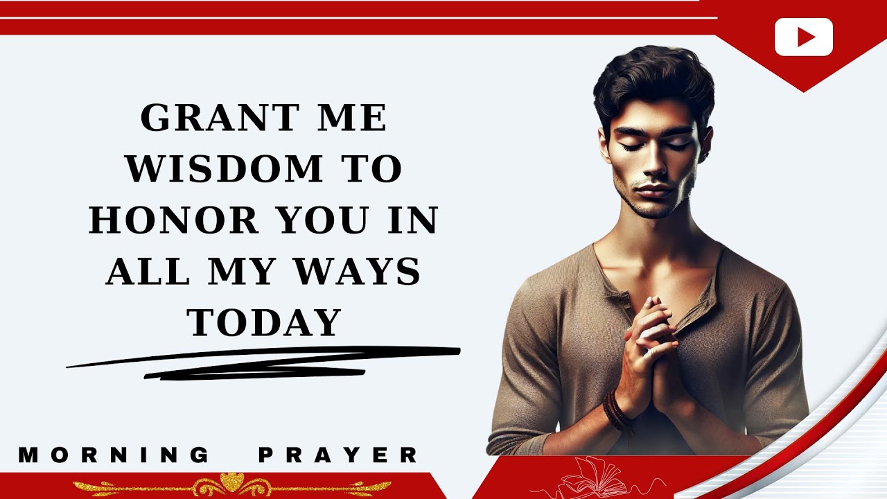 Grant Me Wisdom, O Lord, to Honor You in All My Ways Today - YouTube