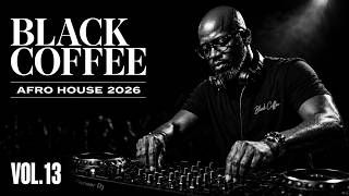 Afro House 2026 Mix | Deep Melodic &amp; Hypnotic Set | Black Coffee Vibes ☕  Vol 13