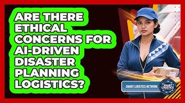 Are There Ethical Concerns For AI-driven Disaster Planning Logistics? - Smart Logistics Network