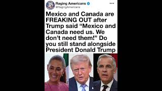 Mexico and Canada React Strongly After President Trump Declares They Need the United States More...