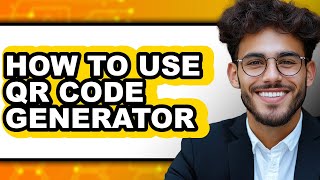How to Use Qr Code Generator - Full Guide