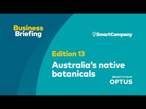 Business Briefing 13: Australia's native botanicals