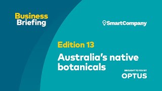 Business Briefing 13: Australia's native botanicals