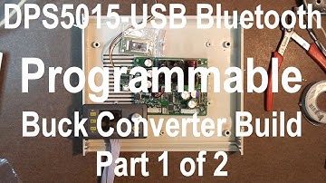 DPS5015 USB Bluetooth Programmable Buck Converter Build Part 1 of 2