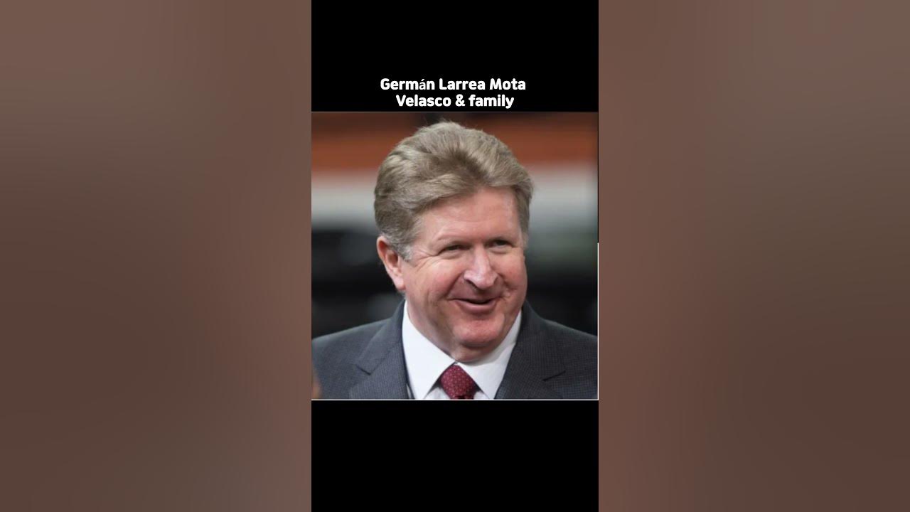 Germán Larrea Mota Velasco & family YouTube Germán Larrea Mota Velasco & family YouTube