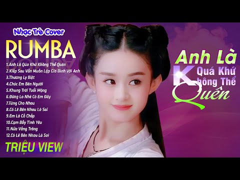 ANH LÀ QUÁ KHỨ KHÔNG THỂ QUÊN - LK Nhạc Trẻ Rumba 8x 9x Hót TikTok - ALBUM RUMBA XUẤT SẮC NHẤT