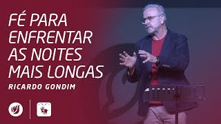 FÉ PARA ENFRENTAR AS NOITES MAIS LONGAS | Ricardo Gondim