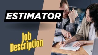 Job description of Estimator - Roles, Responsibilities & Skills