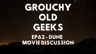 Grouchy Old Geeks - Ep62 - Review of Dune Movie