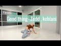Good thing - Zedd , Kehlani Dance choreography by Mind mm.melodyy