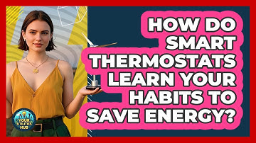 How Do Smart Thermostats Learn Your Habits To Save Energy? - Your Utilities Hub