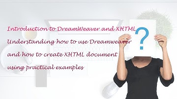 Class 12th, Unit - 4, e-Class 4.1, Topic -  Intro to DreamWeaver and XHTML with Practical examples
