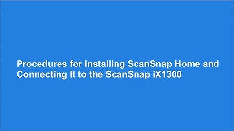 Procedures for Installing ScanSnap Home and Connecting It to the ScanSnap iX1300