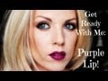 ❤ Get Ready With Me: Purple Lip ❤