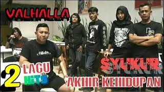 VALHALLA || dua lagu hits || syukur || akhir kehidupan