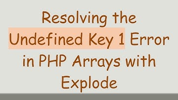 Resolving the Undefined Key 1 Error in PHP Arrays with Explode