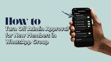 How to Turn Off Admin Approval for New Members in WhatsApp Group