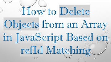 How to Delete Objects from an Array in JavaScript Based on refId Matching