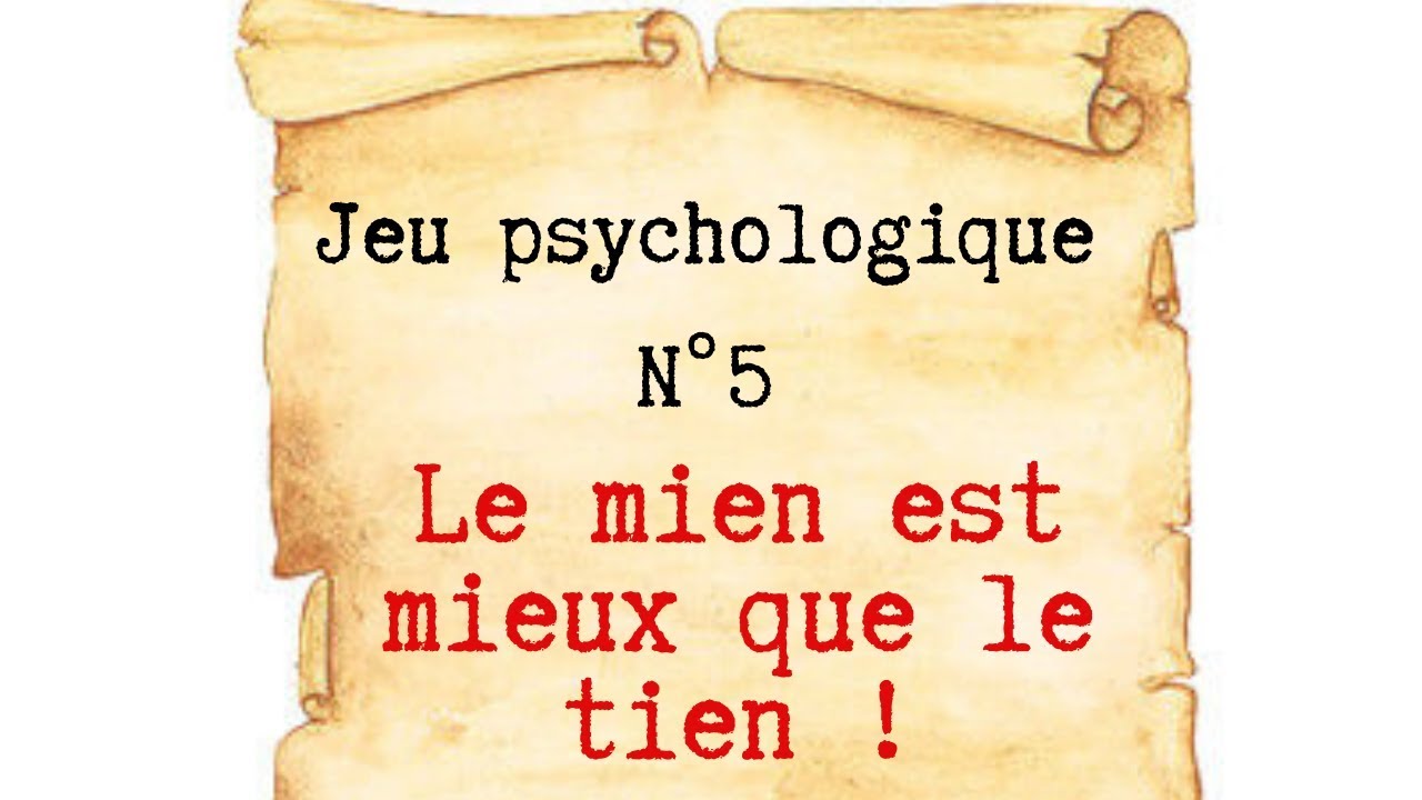 LE MIEN EST MIEUX QUE LE TIEN - JEU PSYCHOLOGIQUE N°5 - Analyse ...