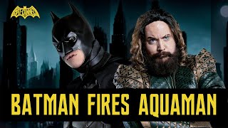 BATMAN FIRES AQUAMAN | BATCANNED