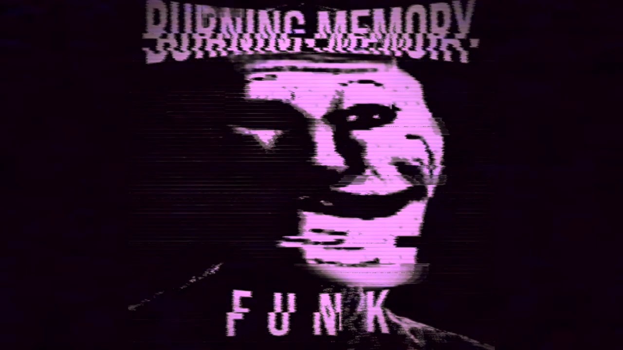 BURNING MEMORY FUNK