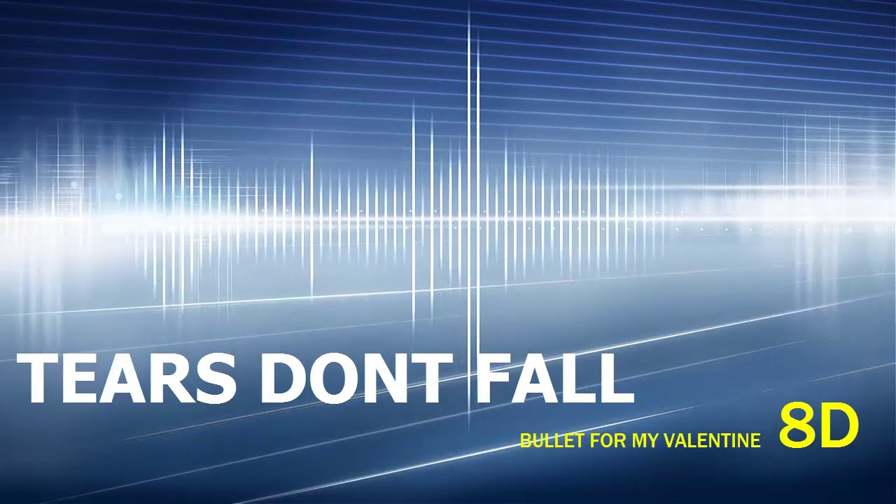 MUSICA 8D TEARS DONT FALL [BULLET FOR MY VALENTINE YouTube