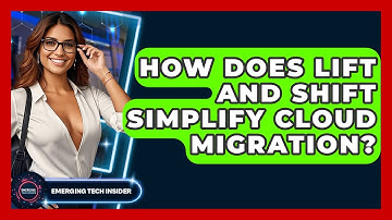 How Does Lift And Shift Simplify Cloud Migration? - Emerging Tech Insider