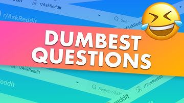 The dumbest questions asked (stupid people) - r/AskReddit 2019